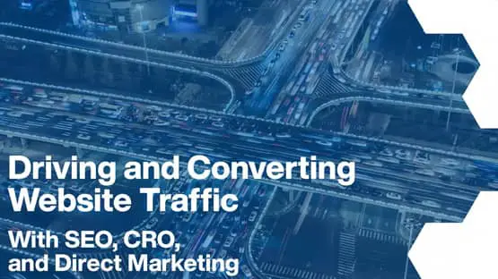 Drive & Convert Web Traffic With New SEO, CRO, & Direct Marketing Tactics